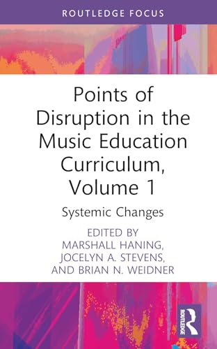 Points of Disruption in the Music Education Curriculum, Volume 1: Systemic Changes