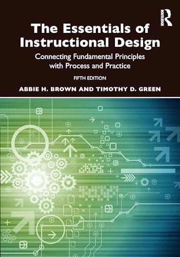 The Essentials of Instructional Design: Connecting Fundamental Principles with Process and Practice