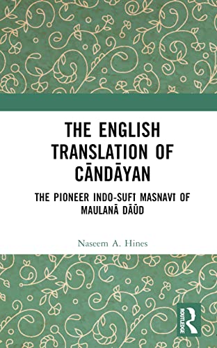 The English Translation of C?nd?yan: The Pioneer Indo-Suf? Masnav? of Maulan? D??d
