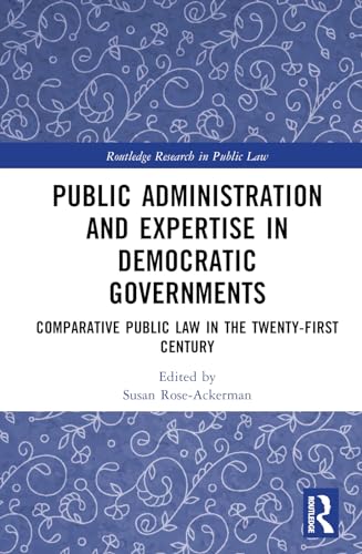 Public Administration and Expertise in Democratic Governments: Comparative Public Law in the Twenty-First Century