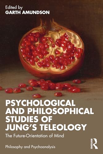 Psychological and Philosophical Studies of Jung’s Teleology: The Future-Orientation of Mind