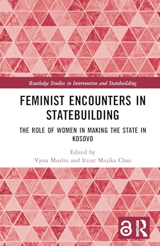 Feminist Encounters in Statebuilding: The Role of Women in Making the State in Kosovo