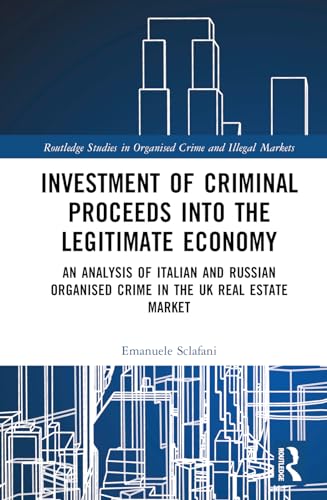 Investment of Criminal Proceeds into the Legitimate Economy: An Analysis of Italian and Russian Organised Crime in the UK Real Estate Market