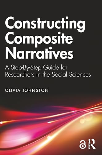 Constructing Composite Narratives: A Step-By-Step Guide for Researchers in the Social Sciences