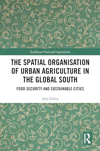 The Spatial Organisation of Urban Agriculture in the Global South: Food Security and Sustainable Cities