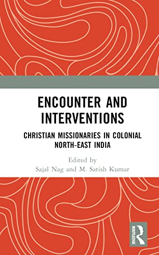 Encounter and Interventions: Christian Missionaries in Colonial North-East India
