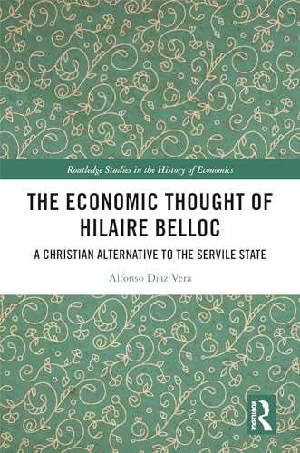 The Economic Thought of Hilaire Belloc: A Christian Alternative to the Servile State