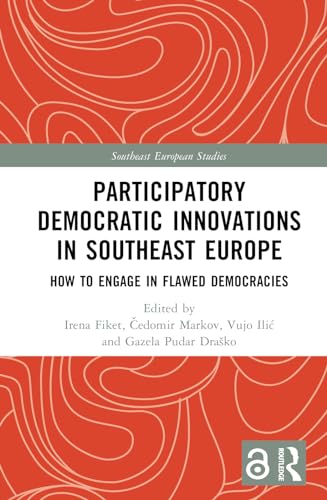 Participatory Democratic Innovations in Southeast Europe: How to Engage in Flawed Democracies