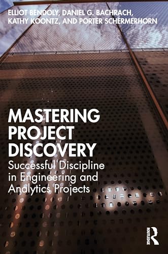 Mastering Project Discovery: Successful Discipline in Engineering and Analytics Projects