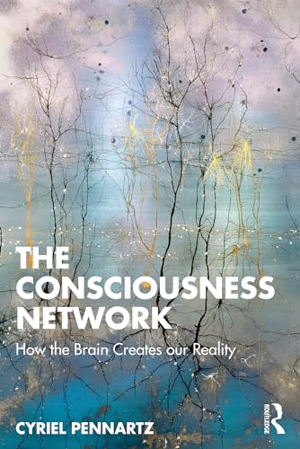The Consciousness Network: How the Brain Creates our Reality