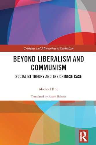 Beyond Liberalism and Communism: Socialist Theory and the Chinese Case