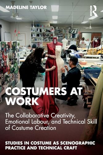 Costumers at Work: The Collaborative Creativity, Emotional Labour, and Technical Skill of Costume Creation – Book Cover