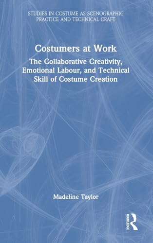 Costumers at Work: The Collaborative Creativity, Emotional Labour, and Technical Skill of Costume Creation – Book Cover