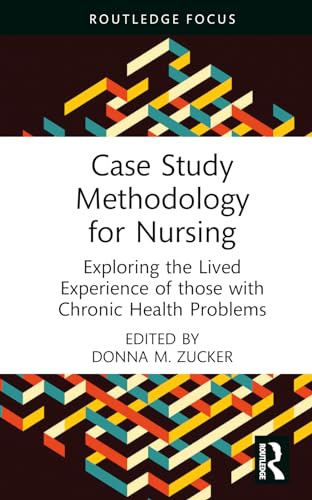 Case Study Methodology for Nursing: Exploring the Lived Experience of those with Chronic Health Problems
