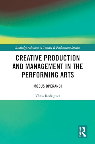 Creative Production and Management in the Performing Arts: Modus Operandi