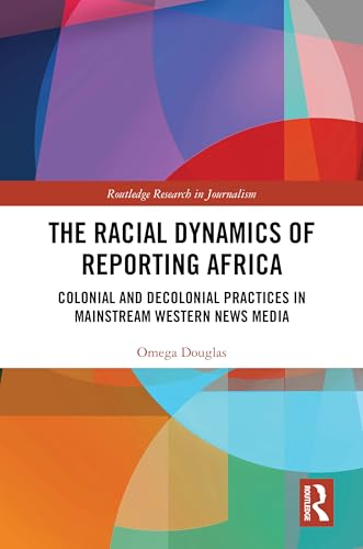 The Racial Dynamics of Reporting Africa – Book Cover
