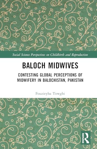 Baloch Midwives: Contesting Global Perceptions of Midwifery in Balochistan, Pakistan