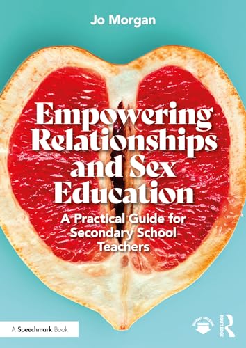 Empowering Relationships and Sex Education: A Practical Guide for Secondary School Teachers