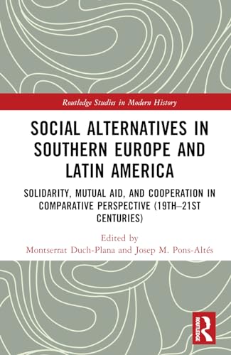 Social Alternatives in Southern Europe and Latin America: Solidarity, Mutual Aid, and Cooperation in Comparative Perspective (19th–21st Centuries)