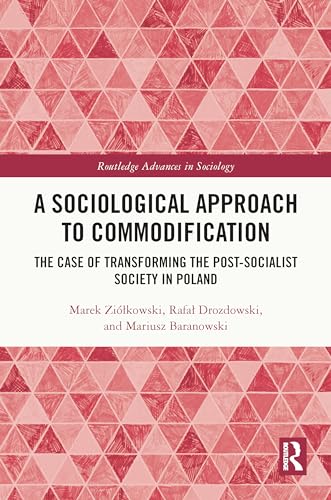 A Sociological Approach to Commodification: The Case of Transforming the Post-Socialist Society in Poland