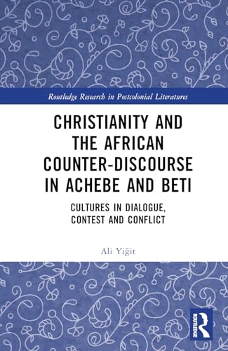 Christianity and the African Counter-Discourse in Achebe and Beti: Cultures in Dialogue, Contest and Conflict