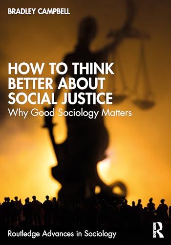 How to Think Better About Social Justice: Why Good Sociology Matters