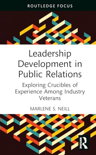 Leadership Development in Public Relations: Exploring Crucibles of Experience Among Industry Veterans