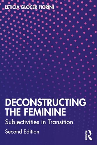 Deconstructing the Feminine: Subjectivities in Transition