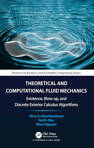 Theoretical and Computational Fluid Mechanics: Existence, Blow-up, and Discrete Exterior Calculus Algorithms