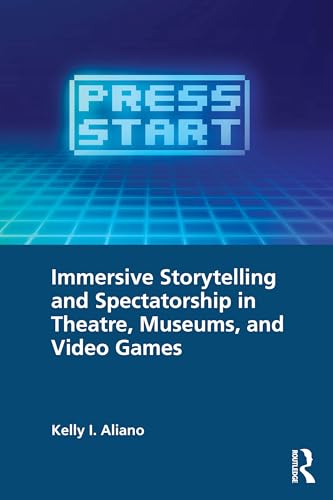 Immersive Storytelling and Spectatorship in Theatre, Museums, and Video Games – Book Cover