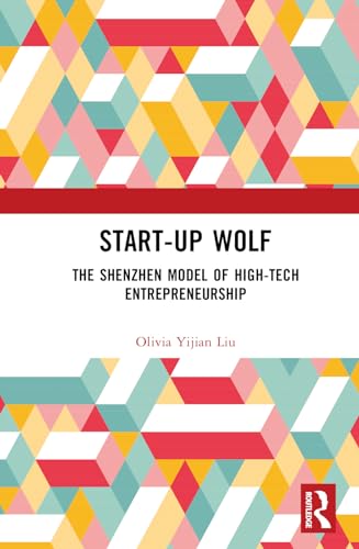Start-up Wolf: The Shenzhen Model of High-Tech Entrepreneurship
