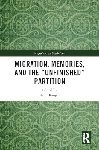 Migration, Memories, and the Unfinished" Partition"