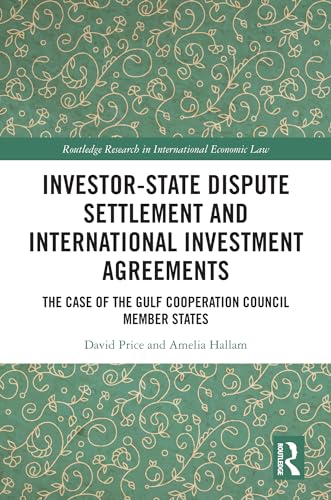 Investor-State Dispute Settlement and International Investment Agreements: The Case of the Gulf Cooperation Council Member States
