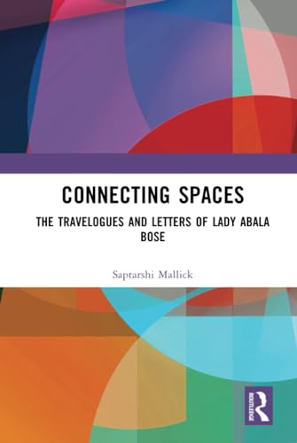 Connecting Spaces: The Travelogues and Letters of Lady Abala Bose