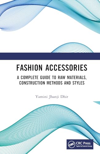 Fashion Accessories: A Complete Guide to Raw Materials, Construction Methods and Styles