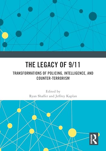 The Legacy of 9/11: Transformations of Policing, Intelligence, and Counter-Terrorism