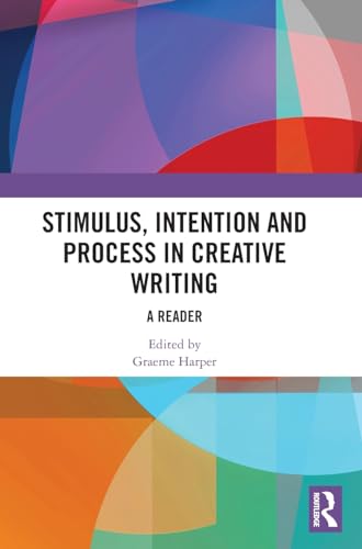 Stimulus, Intention and Process in Creative Writing: A Reader