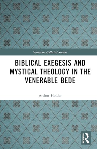 Biblical Exegesis and Mystical Theology in the Venerable Bede