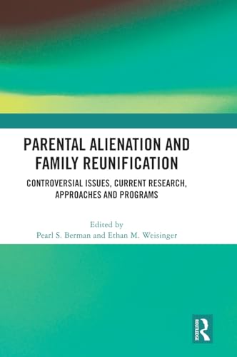 Parental Alienation and Family Reunification: Controversial Issues, Current Research, Approaches and Programs