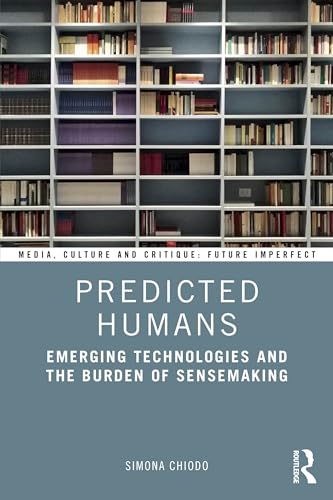 Predicted Humans: Emerging Technologies and the Burden of Sensemaking