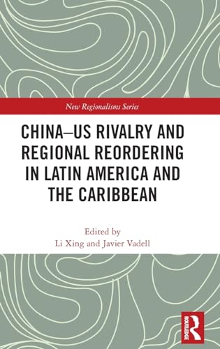 China-US Rivalry and Regional Reordering in Latin America and the Caribbean