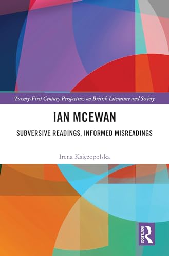 Ian McEwan: Subversive Readings, Informed Misreadings