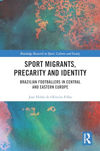 Sport Migrants, Precarity and Identity: Brazilian Footballers in Central and Eastern Europe