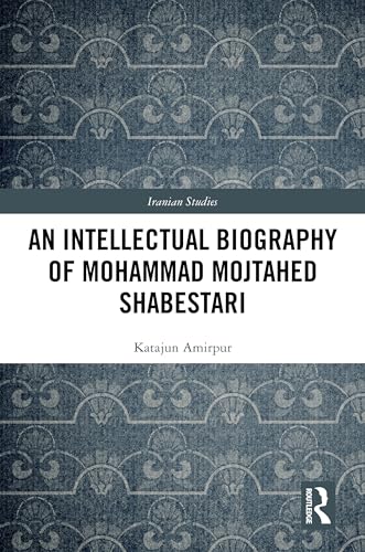 An Intellectual Biography of Mohammad Mojtahed Shabestari – Book Cover