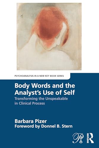 Body Words and the Analyst’s Use of Self: Transforming the Unspeakable in Clinical Process