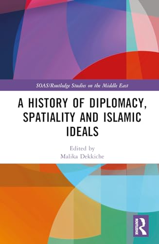 A History of Diplomacy, Spatiality, and Islamic Ideals