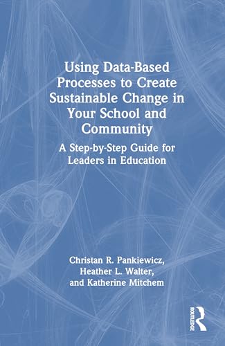 Using Data-Based Processes to Create Sustainable Change in Your School and Community