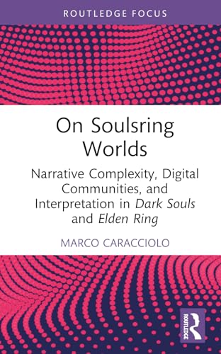 On Soulsring Worlds: Narrative Complexity, Digital Communities, and Interpretation in Dark Souls and Elden Ring