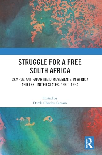 Struggle for a Free South Africa: Campus Anti-Apartheid Movements in Africa and the United States, 1960–1994