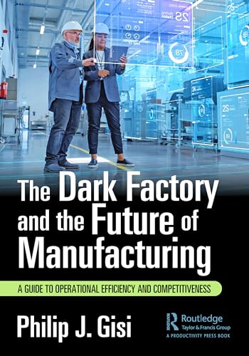 The Dark Factory and the Future of Manufacturing: A Guide to Operational Efficiency and Competitiveness